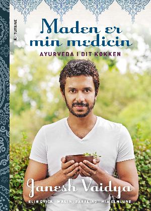 Maden er min medicin : ayurveda i dit køkken