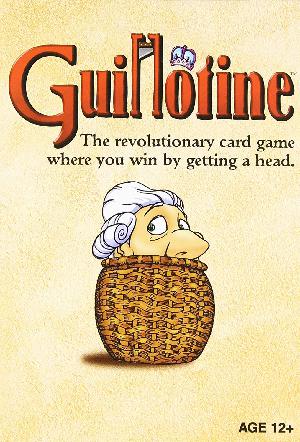 Guillotine : the revolutionar card game where you win by getting a head