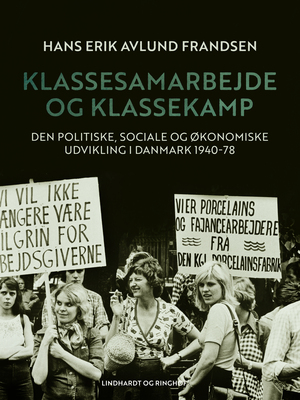 Klassesamarbejde og klassekamp : den politiske, sociale og økonomiske udvikling i Danmark 1940-78