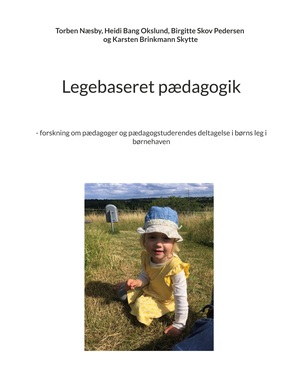 Legebaseret pædagogik : forskning om pædagoger og pædagogstuderendes deltagelse i børns leg i børnehaven