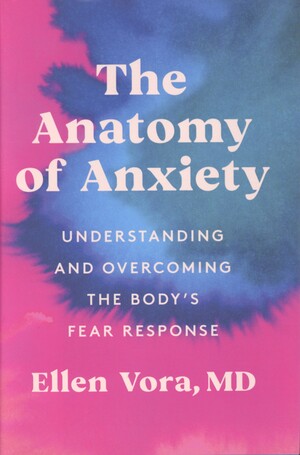The anatomy of anxiety : understanding and overcoming the body's fear response