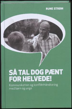 Så tal dog pænt for helvede! : kommunikation og konflikthåndtering med børn og unge