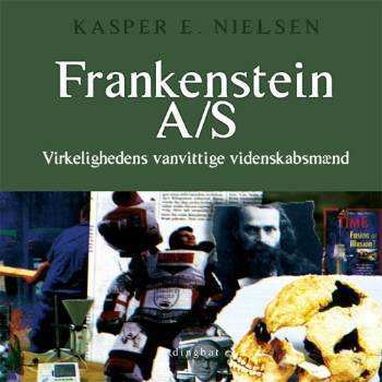 Frankenstein A/S : virkelighedens vanvittige videnskabsmænd