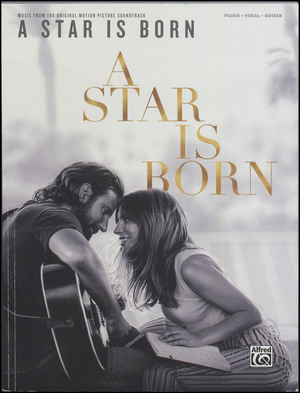 A star is born : music from the original motion picture soundtrack : \piano, vocal, guitar\