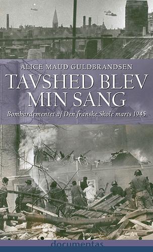 Tavshed blev min sang : bombardementet af Den franske Skole marts 1945