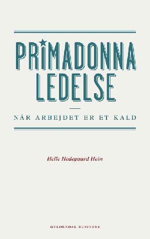 Primadonnaledelse : når arbejdet er et kald