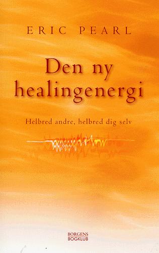 Den ny healingenergi : helbred andre, helbred dig selv