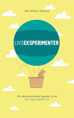 Livseksperimenter : en ukonventionel guide til et frit og kreativt liv