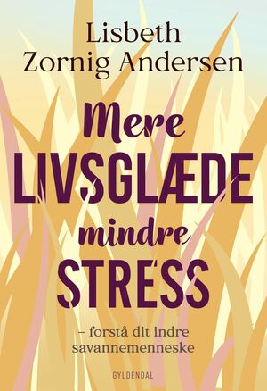 Mere livsglæde mindre stress : forstå dit indre savannemenneske