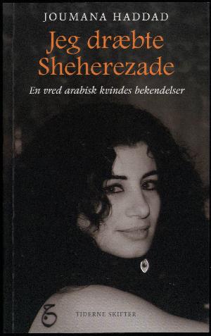 Jeg dræbte Sheherezade : en vred arabisk kvindes bekendelser
