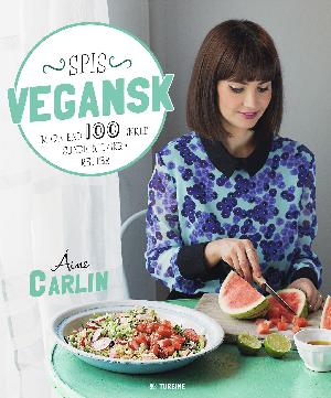 Spis vegansk : over 100 enkle, sunde & lækre retter