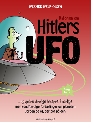 Historien om Hitlers ufo og andre utrolige, bizarre, finurlige, men sandfærdige fortællinger om planeten Jorden og os, der bor på den