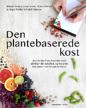 Den plantebaserede kost : ren besked om, hvordan mad påvirker din sundhed, og hvad du kan opnå med en optimal kost