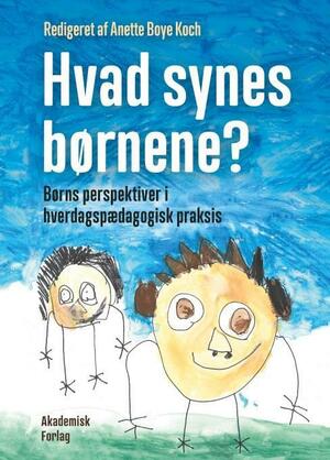 Hvad synes børnene? : børns perspektiver i hverdagspædagogisk praksis