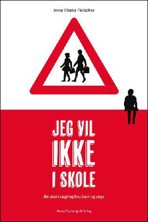 Jeg vil ikke i skole : om skolevægring hos børn og unge