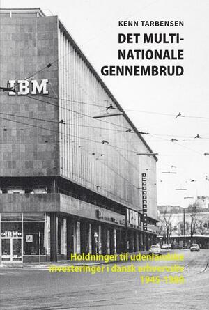 Det multinationale gennembrud : holdninger til udenlandske investeringer i dansk erhvervsliv 1945-1980