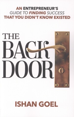 The back door : an entrepreneur’s guide to finding a way to success that you didn’t know existed