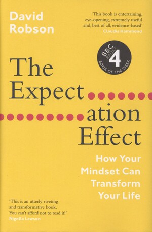 The expectation effect : how your mindset can transform your life