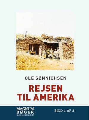 Rejsen til Amerika : fortællingen om de danske udvandrere. Bind 1
