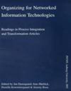 Organizing for networked information technologies : readings in process integration and transformation articles