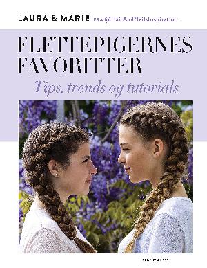 Flettepigernes favoritter : tips, trends og tutorials