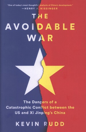 The avoidable war : the dangers of a catastrophic conflict between the US and Xi Jinping's China