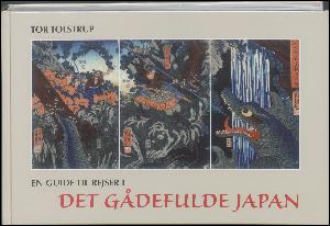 En guide til rejser i det gådefulde Japan : med historie, kunst og kultur som rejseleder til de steder, hvor Japans historie udspillede sig