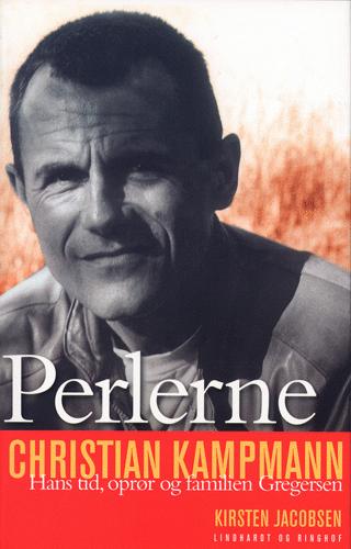Perlerne : Christian Kampmann - hans tid, oprør og familien Gregersen