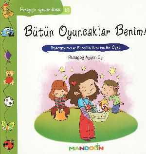 Bütün oyuncaklar benim! : paylaşmama ve bencillik üzerine bir öykü