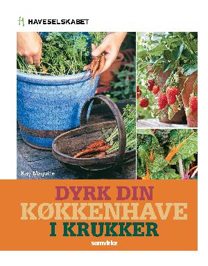 Dyrk din køkkenhave i krukker : 30 trin for trin-projekter med grøntsager, frugt og krydderurter