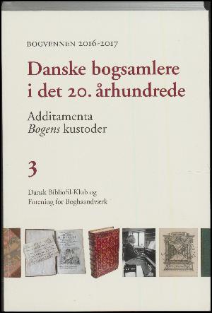 Bogvennen (København : 1893). 2016-2017, 3 : Danske bogsamlere i det 20. århundrede : Additamenta : Bogens kustoder