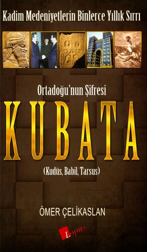 Kubata : Ortadoğu'nun Şifresi (Kudüs, Babil, Tarsus)