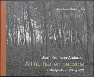 Alting har en bagside : Bjørn Kromann-Andersen : retrospektiv udstilling 2021