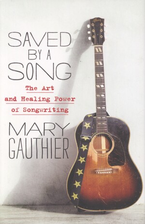 Saved by a song : the art and healing power of songwriting