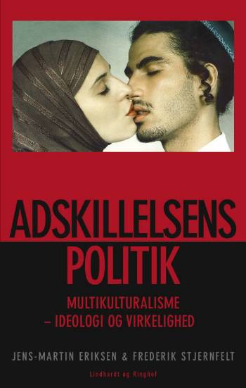 Adskillelsens politik : multikulturalisme - ideologi og virkelighed