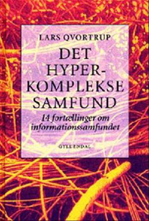 Det hyperkomplekse samfund : 14 fortællinger om informationssamfundet