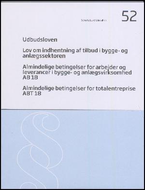 Udbudsloven: Lov om indhentning af tilbud i bygge- og anlægssektoren: Almindelige betingelser for arbejder og leverancer i bygge- og anlægsvirksomhed AB 18: Almindelige betingelser for totalentreprise ABT 18