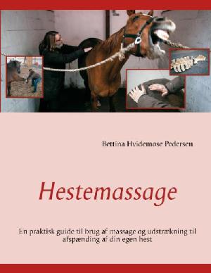 Hestemassage : en praktisk guide til brug af massage og udstrækning til afspænding af din egen hest