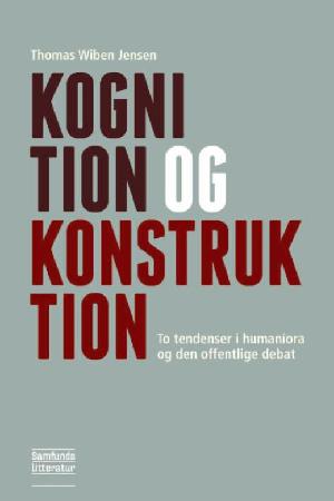 Kognition og konstruktion : to tendenser i humaniora og den offentlige debat