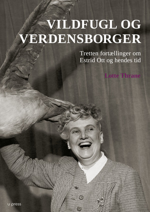 Vildfugl og verdensborger : tretten fortællinger om Estrid Ott og hendes tid