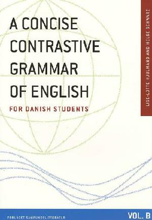 A concise contrastive grammar of English for Danish students. Vol. B
