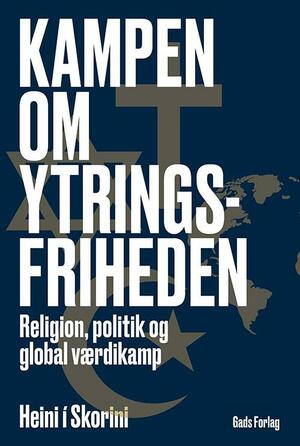 Kampen om ytringsfriheden : religion, politik og global værdikamp