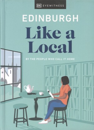 Edinburgh like a local : by the people who call it home