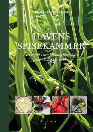 Havens spisekammer : året rundt i den klimavenlige have og det økologiske køkken