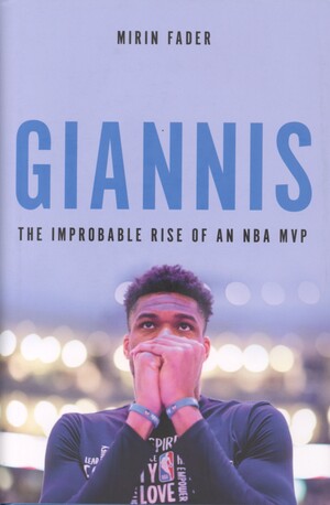 Giannis : the improbable rise of an NBA MVP