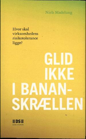 Glid ikke i bananskrællen : hvor skal virksomhedens risikotolerance ligge?