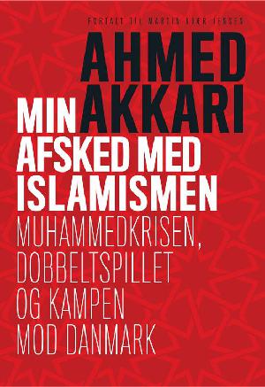 Min afsked med islamismen : Muhammedkrisen, dobbeltspillet og kampen mod Danmark