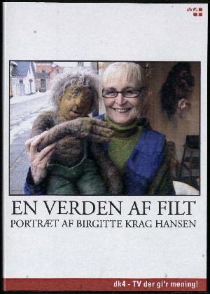 En verden af filt : portræt af Birgitte Krag Hansen