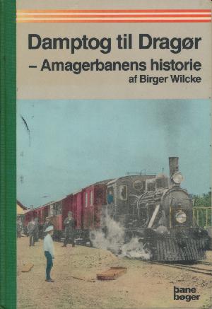 Damptog til Dragør : Amagerbanens historie