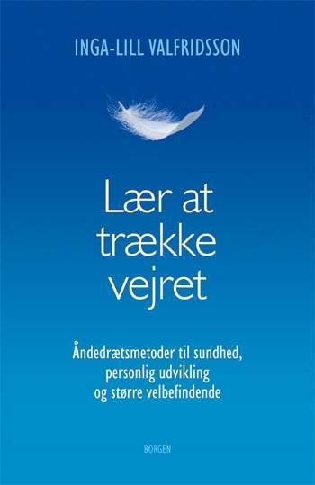 Lær at trække vejret : åndedrætsmetoder til sundhed, personlig udvikling og større velbefindende